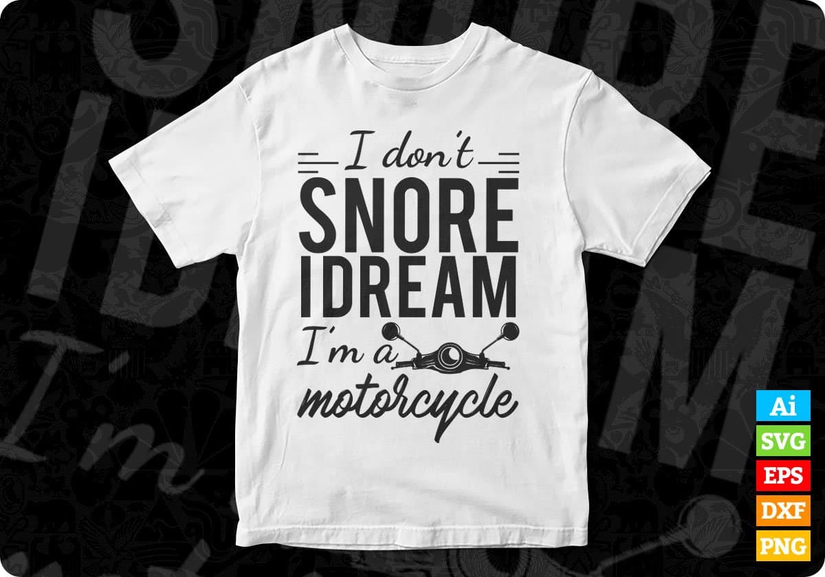I Don't Snore I Dream I'm A Motorcycle T shirt Design In Svg Cutting Printable Files