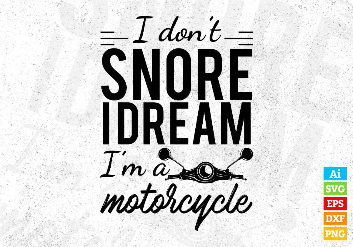 I Don't Snore I Dream I'm A Motorcycle T shirt Design In Svg Cutting Printable Files