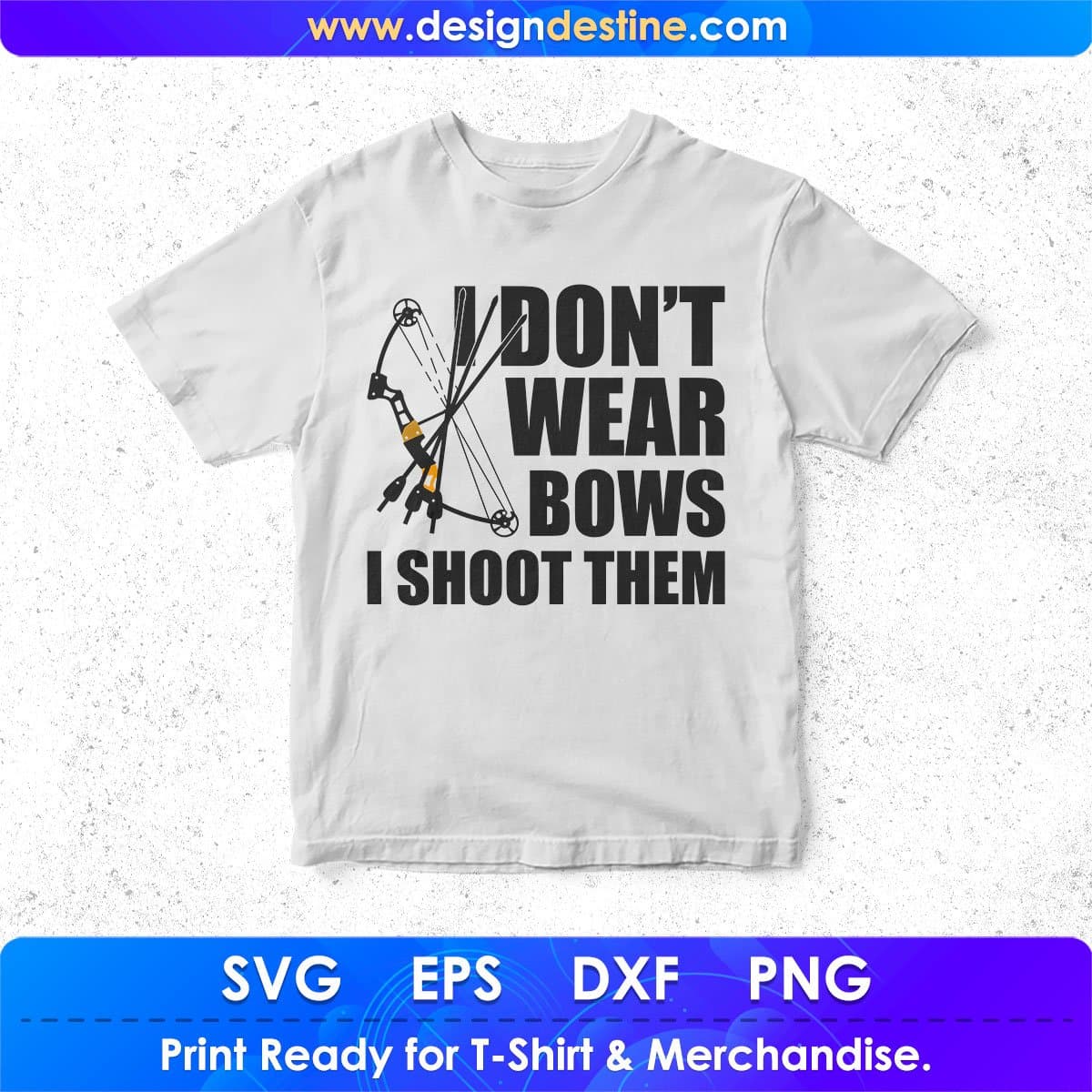 I Don't Ware Bows Shoot Them Hunting T shirt Design In Svg Png Cutting Printable Files