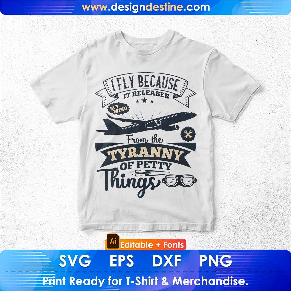 I Fly Because It Releases My Mind From The Tyranny Of Petty Things Aviation Editable T shirt Design In Ai Svg Files