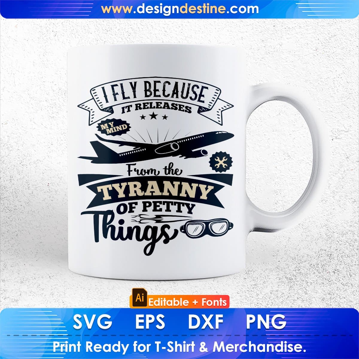 I Fly Because It Releases My Mind From The Tyranny Of Petty Things Aviation Editable T shirt Design In Ai Svg Files