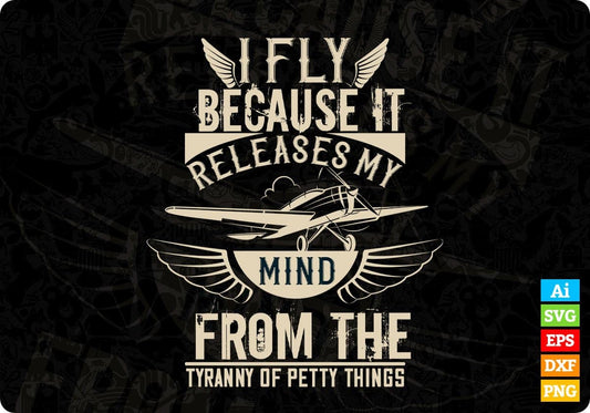 I Fly Because It Releases My Mind From The Tyranny Of Petty Things Editable T shirt Design In Ai Svg Files
