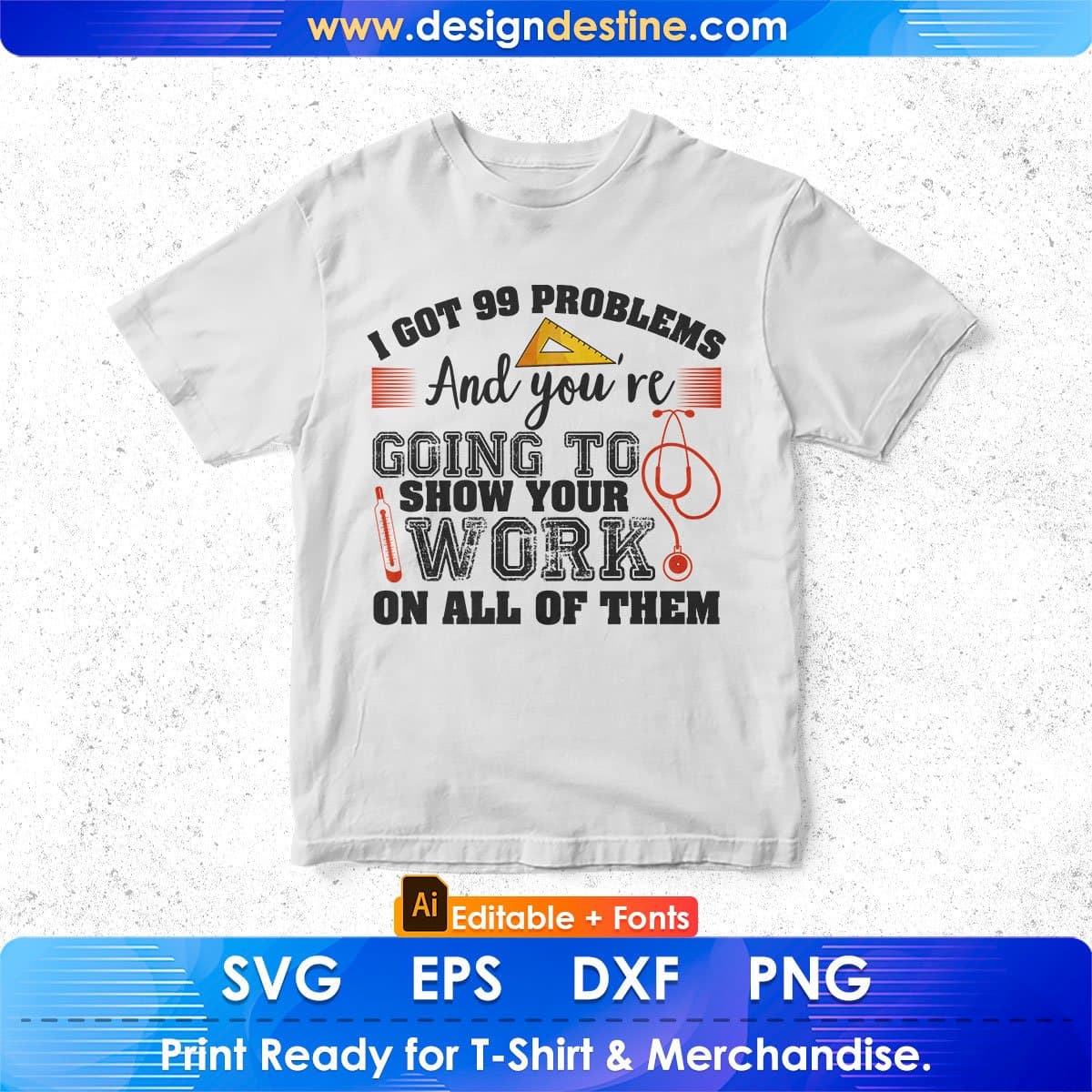 I Got 99 Problems And You're Going To Show Your Work Editable T shirt Design In Ai Svg Png Cutting Printable Files