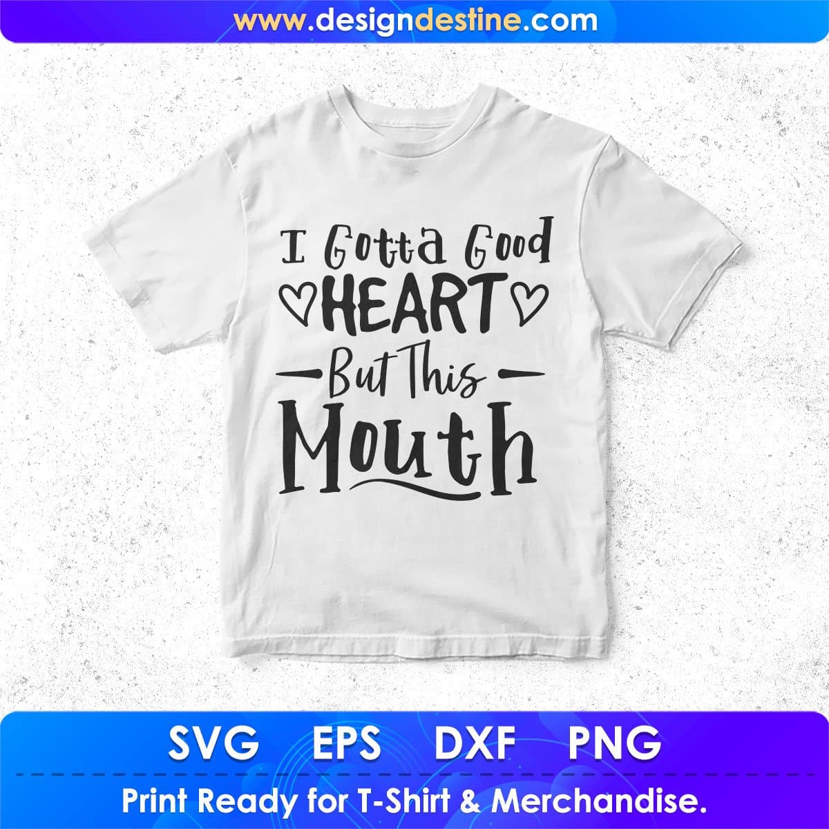 I Gotta Good Heart But This Mouth Quotes T shirt Design In Png Svg Cutting Printable Files