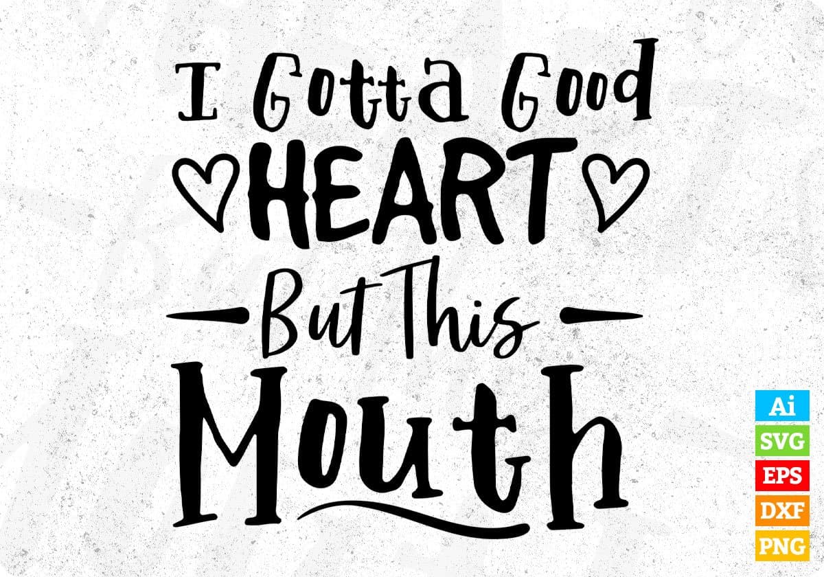 I Gotta Good Heart But This Mouth Quotes T shirt Design In Png Svg Cutting Printable Files
