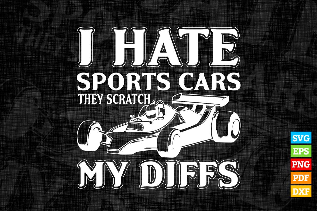 I Hate Sports Cars They Scratch My Diffs Offroad T shirt Design Png Svg Printable Files