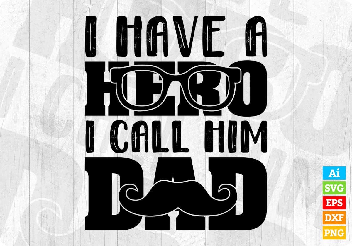 I Have A Hero I Call Him Dad Father's Day T shirt Design In Svg Png Cutting Printable Files