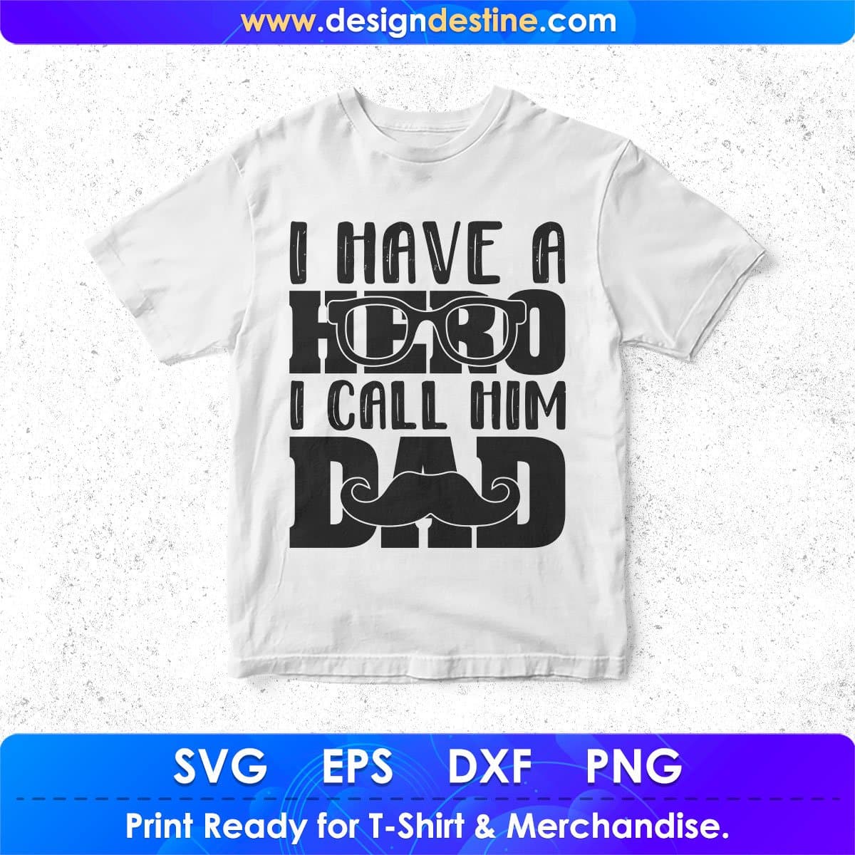I Have A Hero I Call Him Dad Father's Day T shirt Design In Svg Png Cutting Printable Files