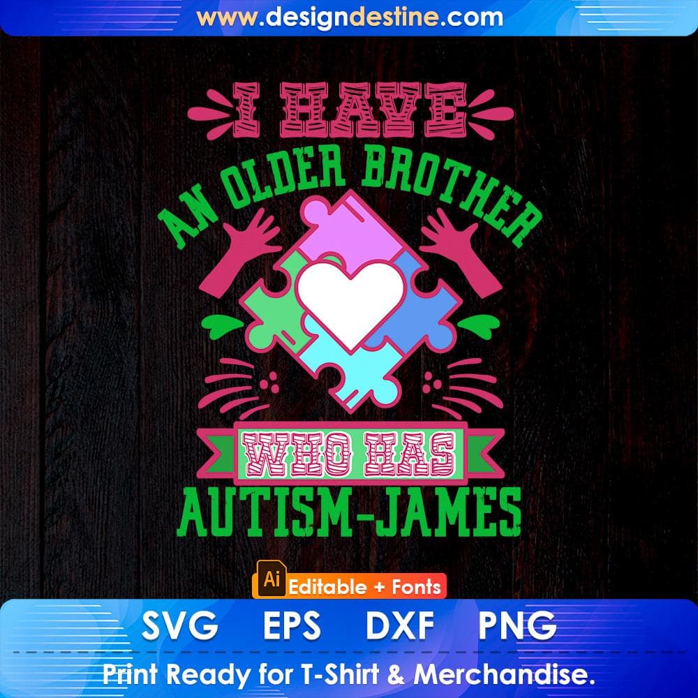 I Have An Older Brother Who Has Autism James Autism Editable T shirt Design Svg Cutting Printable Files