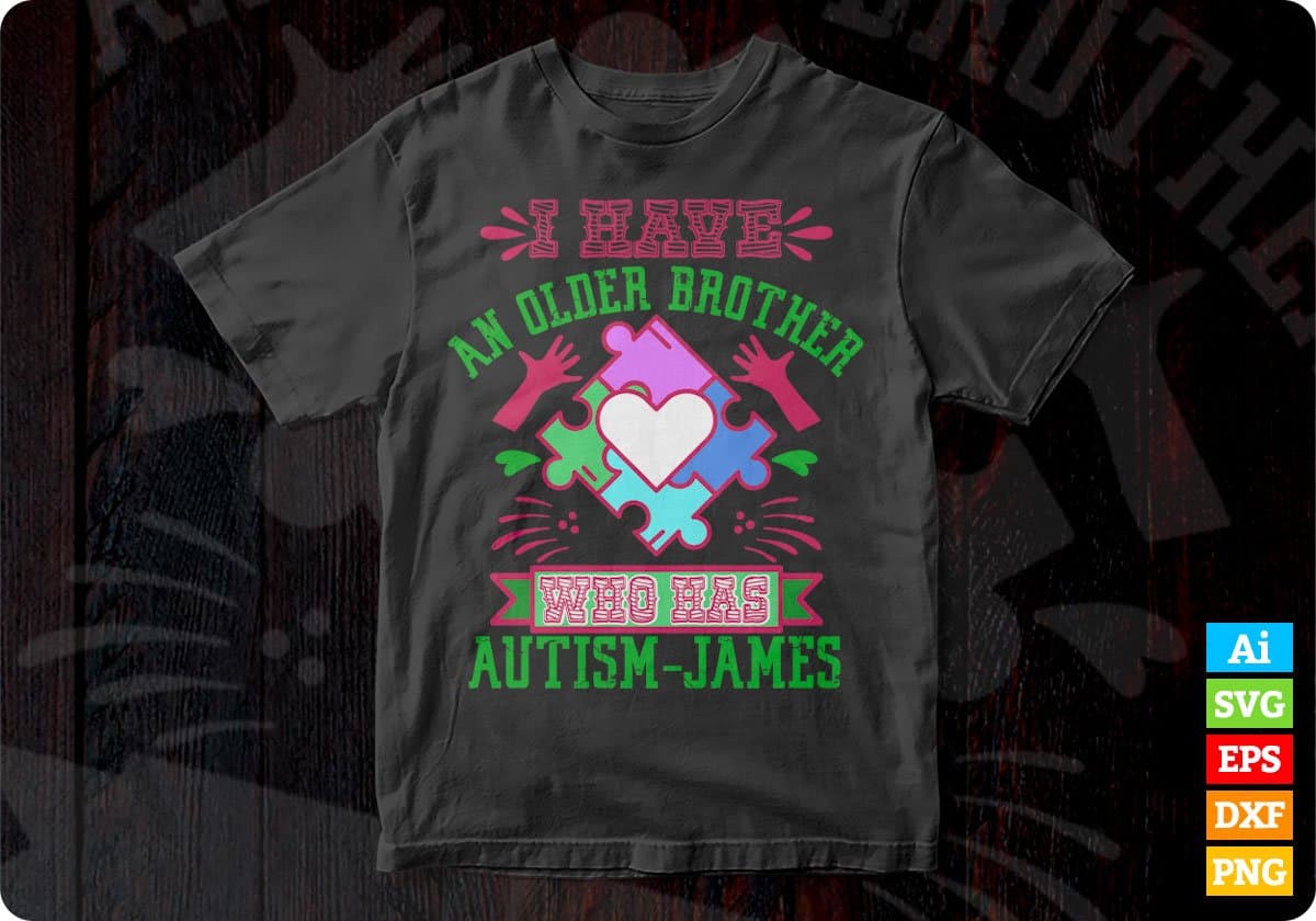 I Have An Older Brother Who Has Autism James Autism Editable T shirt Design Svg Cutting Printable Files