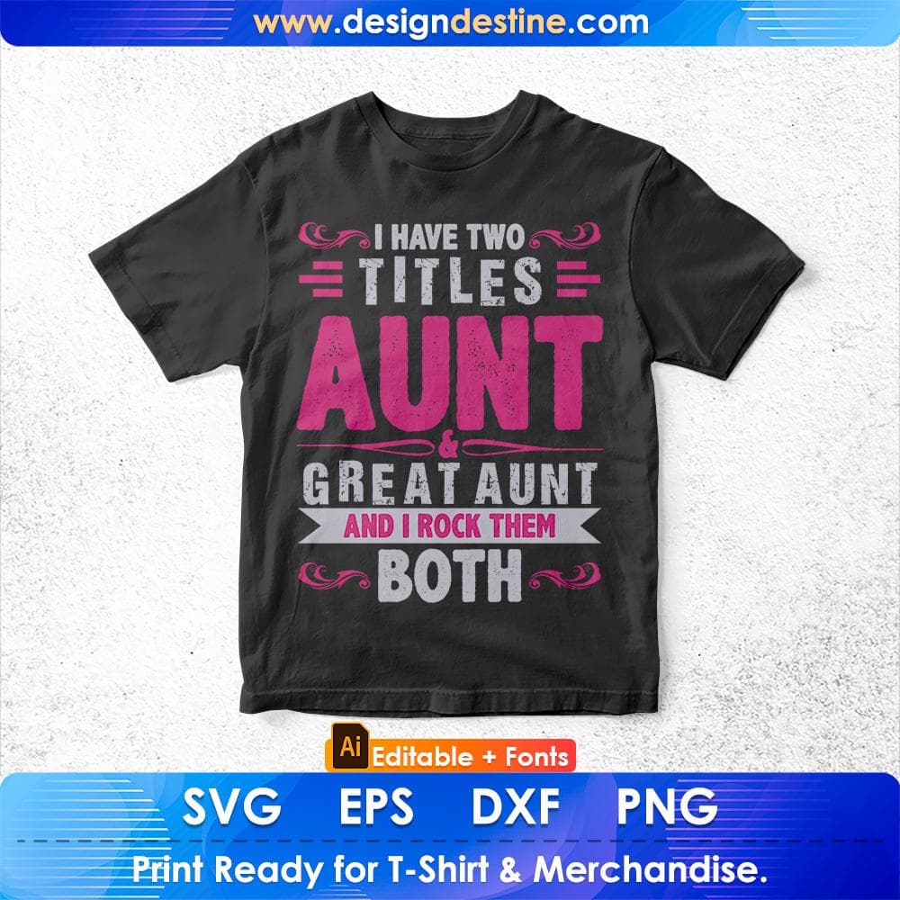 I Have Two Titles Aunt Great Aunt And I Rock Them Both Editable T shirt Design Svg Cutting Printable Files