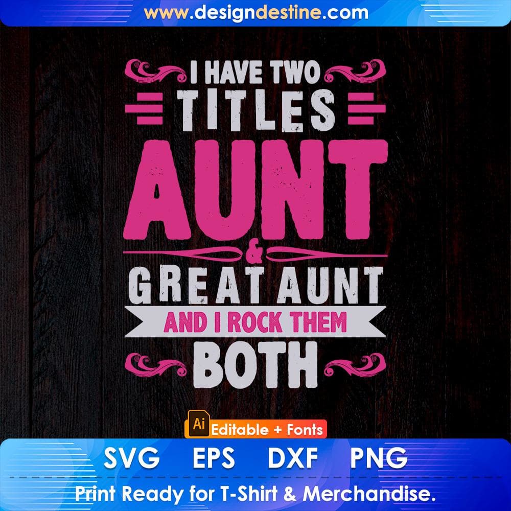 I Have Two Titles Aunt Great Aunt And I Rock Them Both Editable T shirt Design Svg Cutting Printable Files