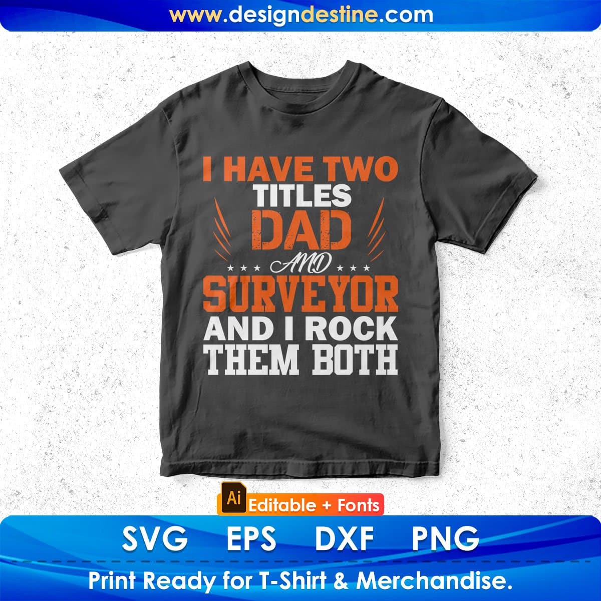 I Have Two Titles Dad And Surveyor And I Rock Them Both Editable T shirt Design In Ai Svg Cutting Printable Files