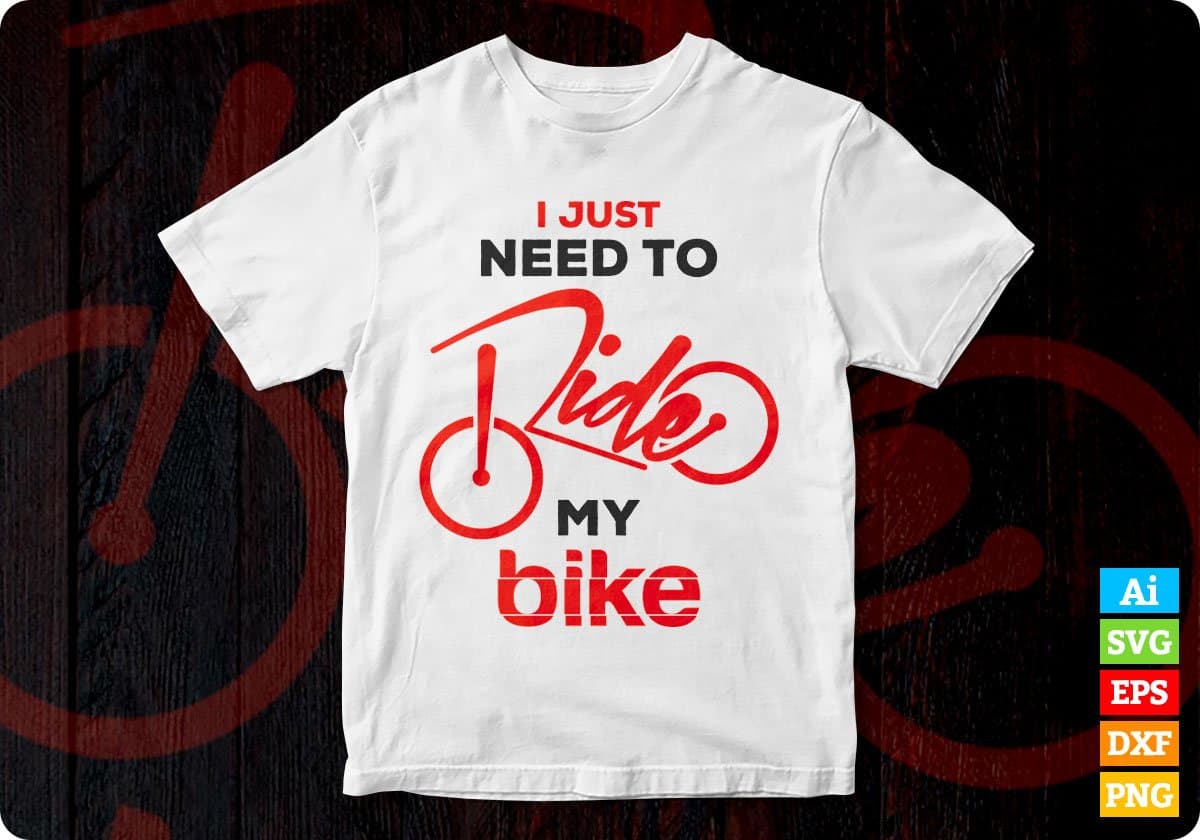 I Just Need To Ride My Bike Cycling Vector T-shirt Design in Ai Svg Png Files