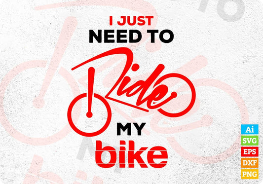 I Just Need To Ride My Bike Cycling Vector T-shirt Design in Ai Svg Png Files