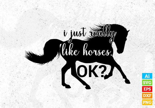 I Just Really Like Horses Ok? Horse T shirt Design In Svg Png Cutting Printable Files