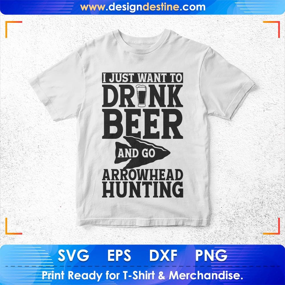 I Just Want To Drink Beer and Go Arrowhead Hunting T shirt Design Svg Cutting Printable Files
