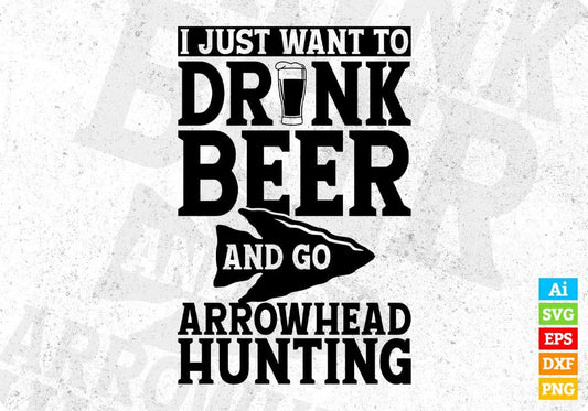 I Just Want To Drink Beer and Go Arrowhead Hunting T shirt Design Svg Cutting Printable Files