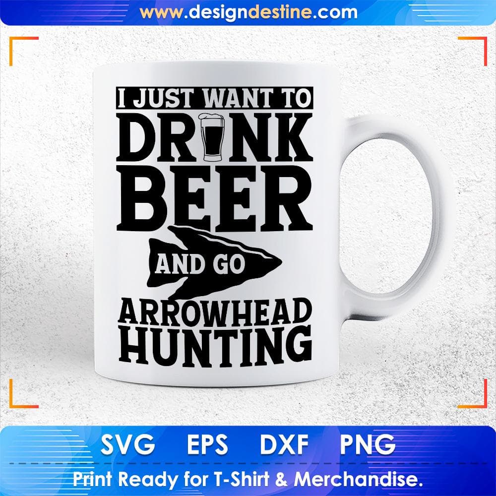 I Just Want To Drink Beer and Go Arrowhead Hunting T shirt Design Svg Cutting Printable Files