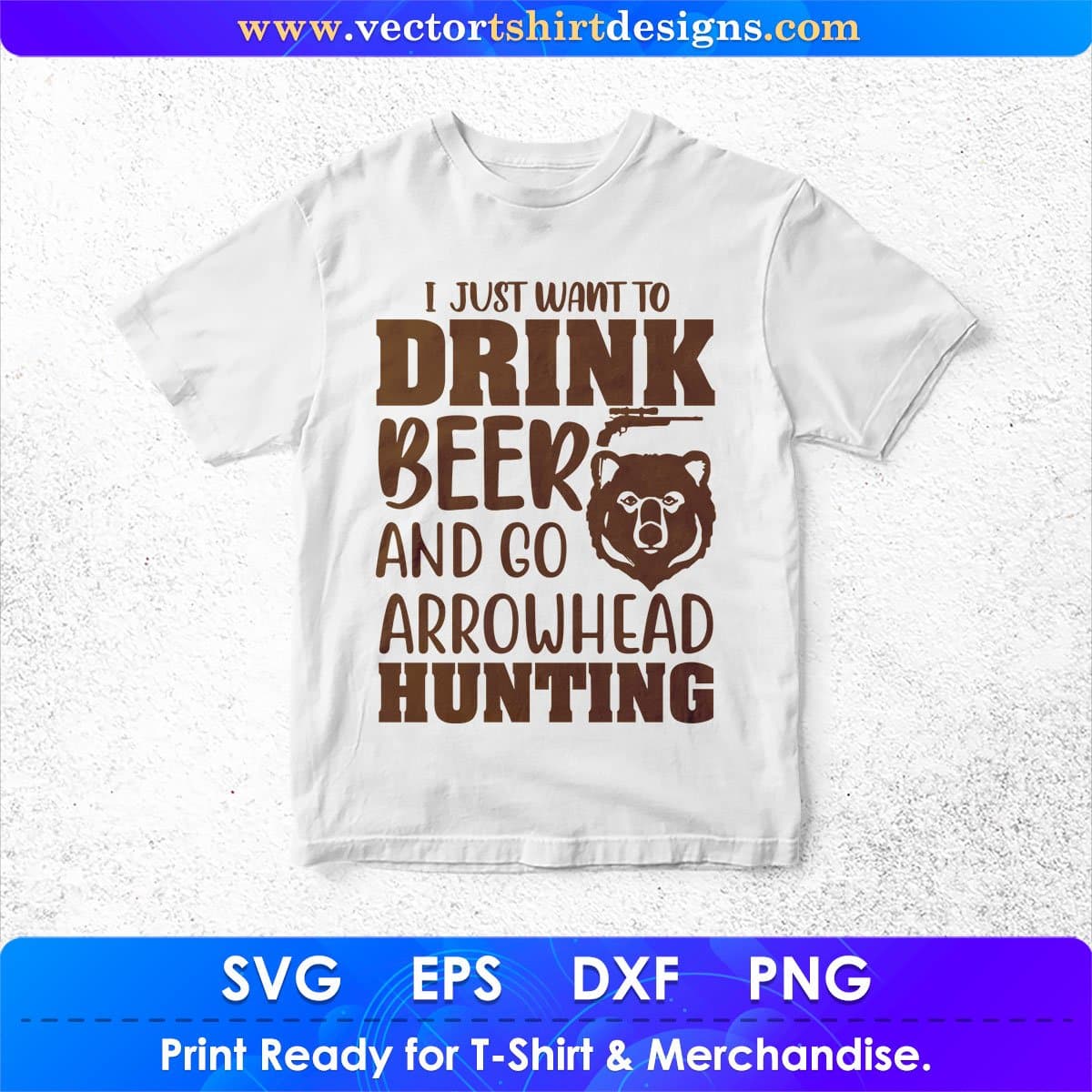 I Just Want To Drink Beer And Go Arrowhead Hunting Vector T shirt Design In Svg Png Cutting Printable Files