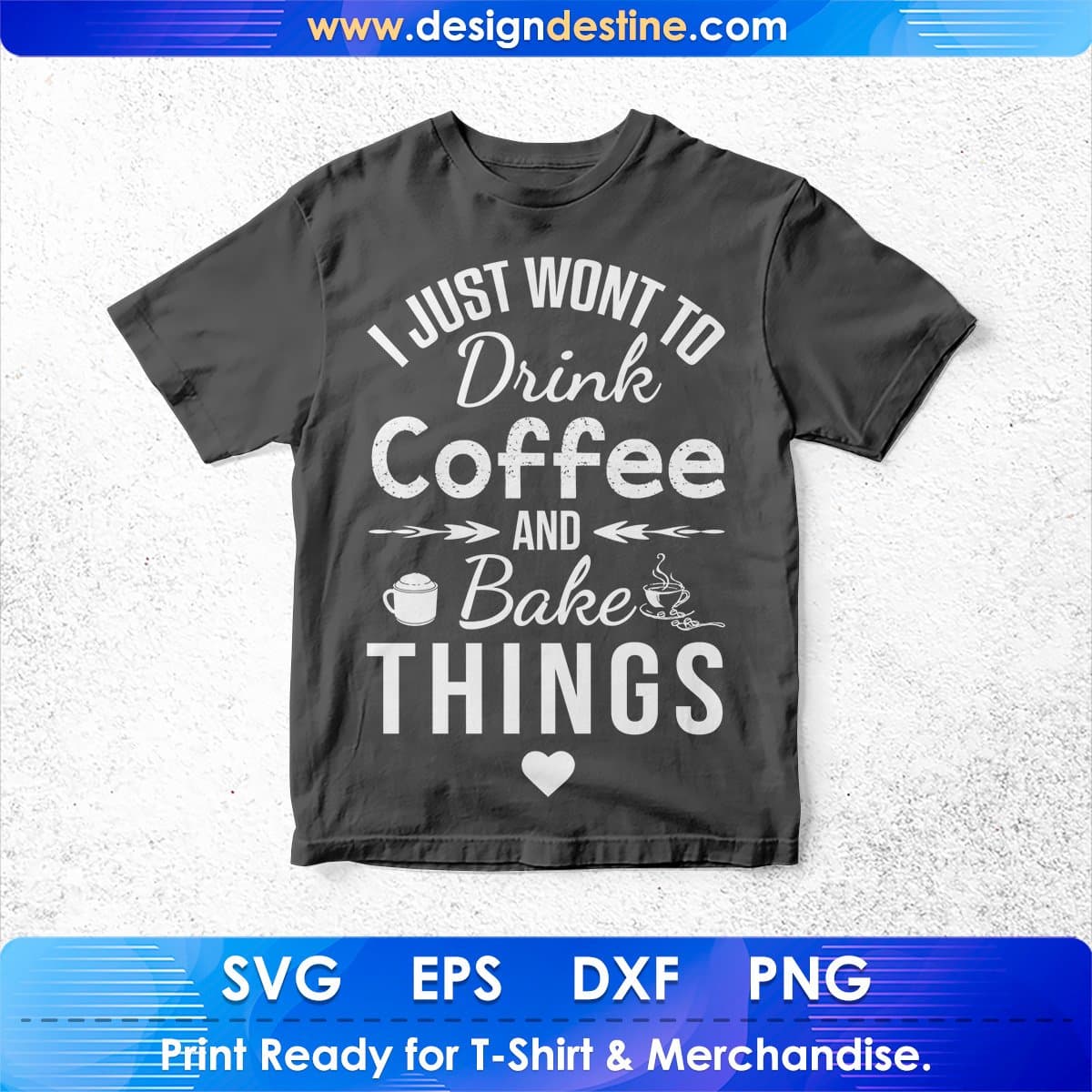 I Just Wont To Drink Coffee And Bake Things T shirt Design In Svg Cutting Printable Files