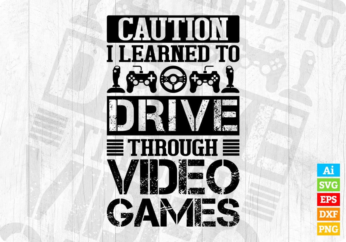 I Learned To Drive Through Video Games Gamers Editable T-Shirt Design in Ai  Svg Cutting Printable Files