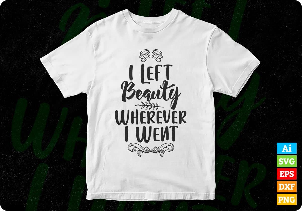 I Left Beauty Wherever I Went Inspirational T shirt Design In Png Svg Printable Files