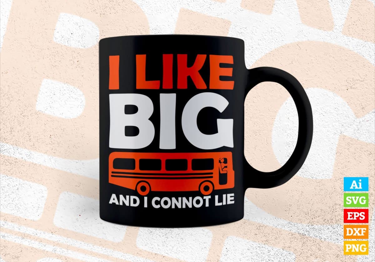 I Like Big And I Cannot Lie School Bus Driver Editable Vector T-shirt Design in Ai Svg Files