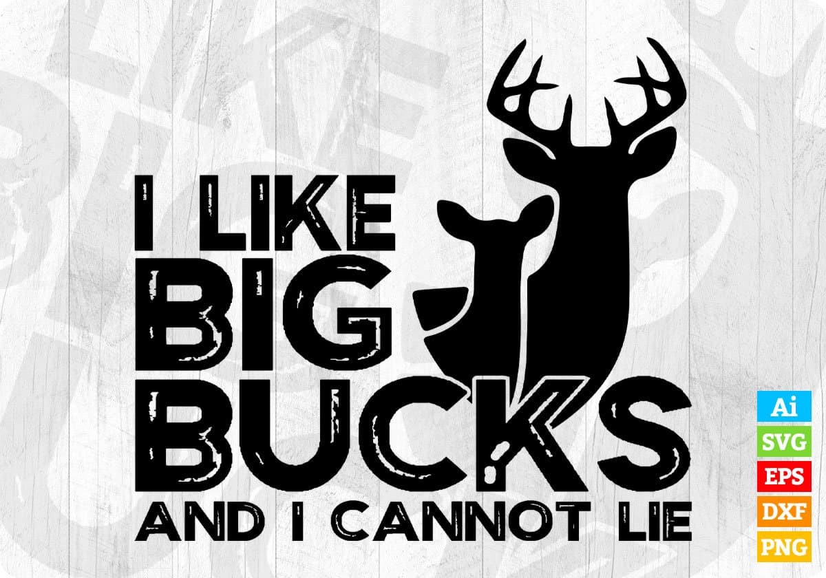 I Like Big Bucks And Cannot Lie Hunting T shirt Design In Svg Png Cutting Printable Files