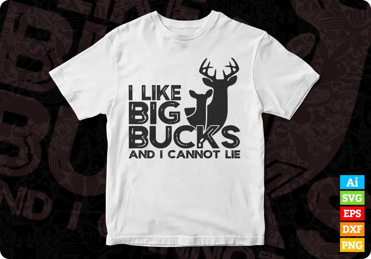 I Like Big Bucks And Cannot Lie Hunting T shirt Design In Svg Png Cutting Printable Files