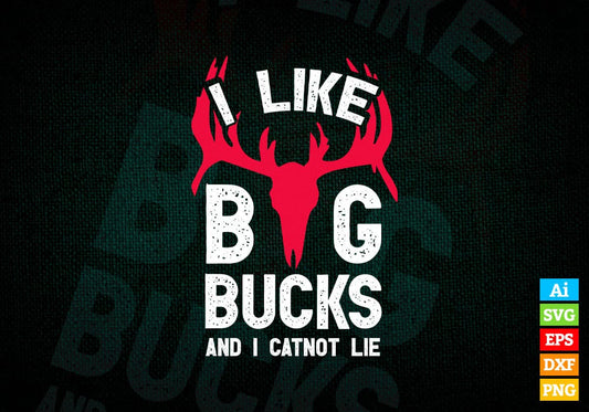 I Like Big Bucks and I Cannot Lie Funny Deer Hunting Editable Vector T shirt Design in Ai Png Svg Files.