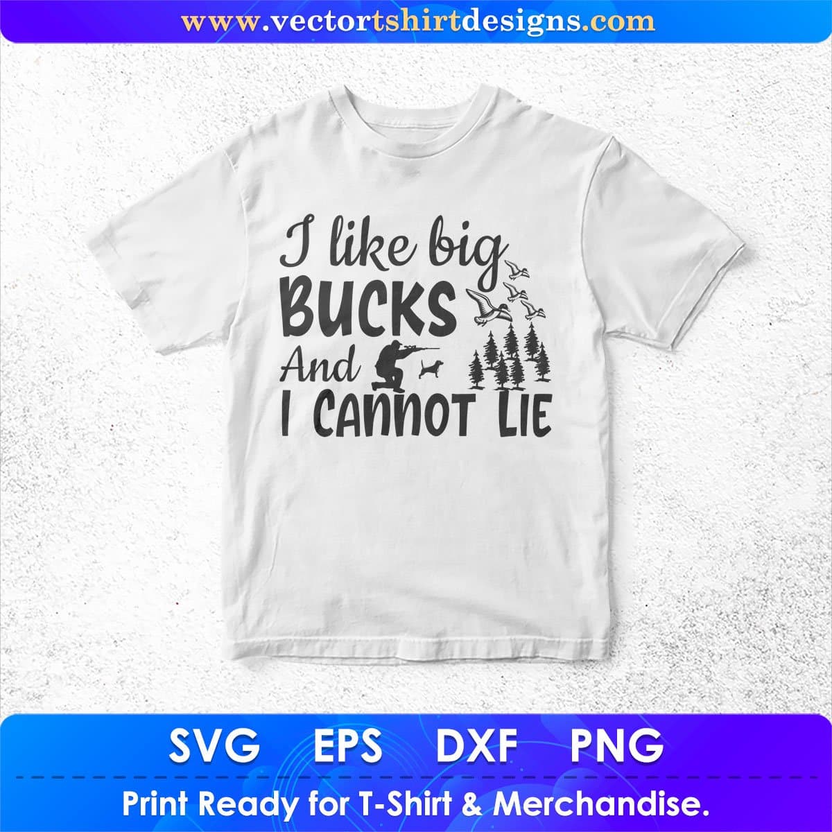 I Like Big Bucks And I Cannot Lie Hunting Vector T shirt Design In Svg Png Cutting Printable Files
