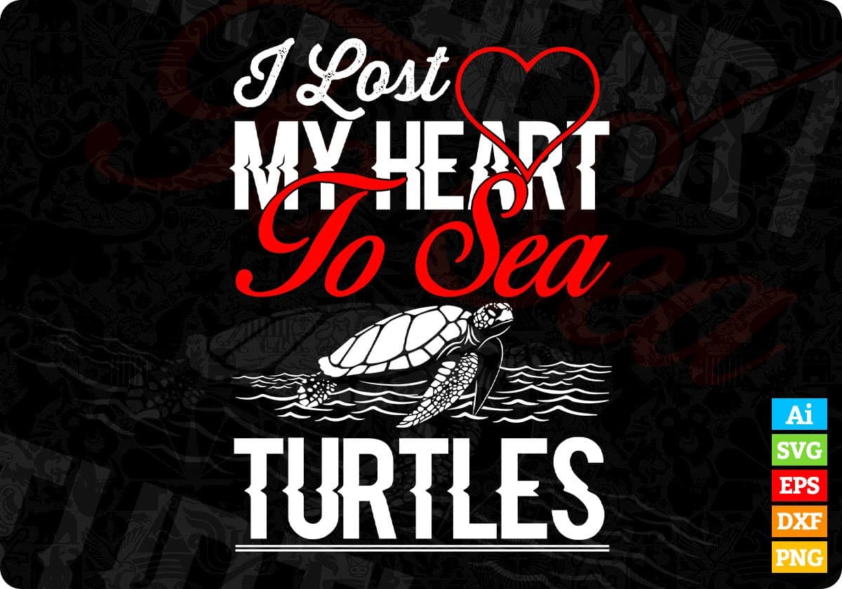I Lost My Heart To Sea Turtles T shirt Design In Svg Cutting Printable Files