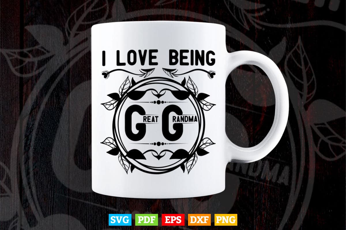 I Love Being GiGi Great Grandma Svg Png Cut Files.