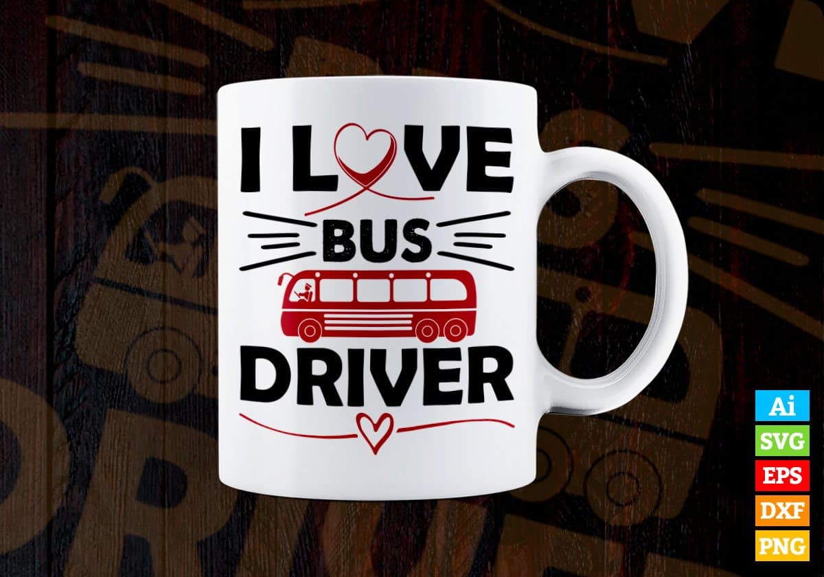 I Love Bus Driver Editable Vector T-shirt Design in Ai Svg Files