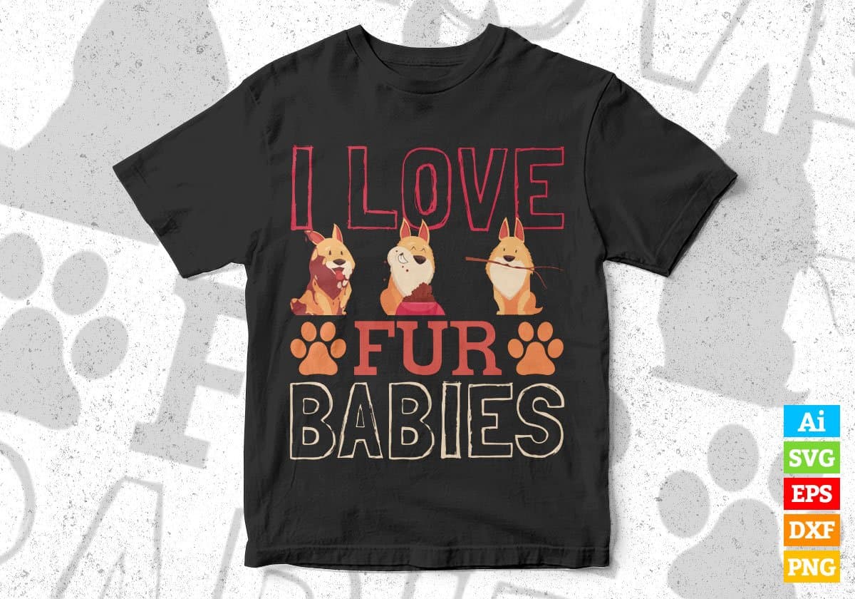 I Love Fur Babies Dogs Editable Vector T shirt Design In Svg Png Printable Files