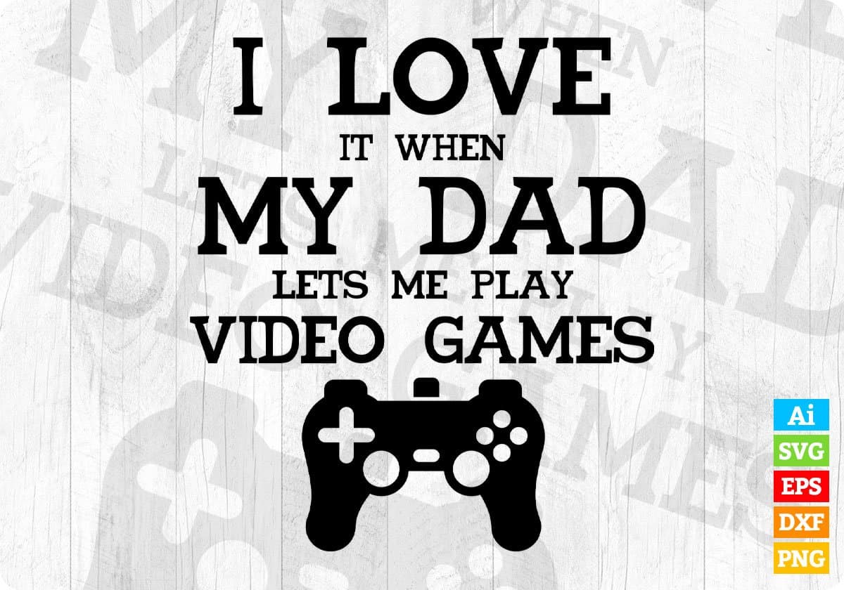 I Love It When My Dad Lets Me Play Video Games T-Shirt Design in Svg Files  – Vectortshirtdesigns