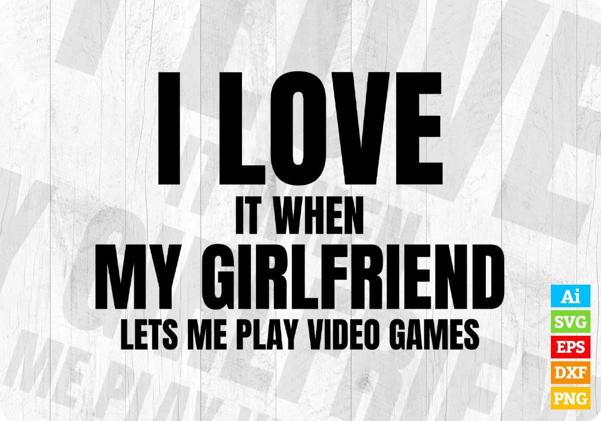 Video Games Shirt I Love İt When My Girlfriend Lets Me Play 