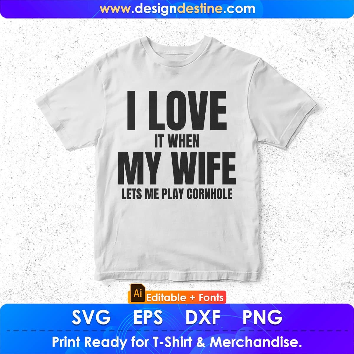 I Love It When My Wife Lets Me Play Cornhole Editable T shirt Design In Ai Svg Png Cutting Printable Files