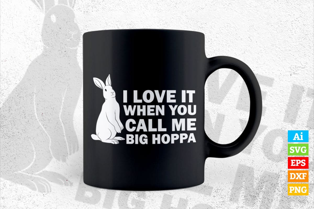 I Love It When You Call Me Big Hoppa Funny Easter Sunday Bunny Rabbit Vector T shirt Design in Ai Png Svg Files.