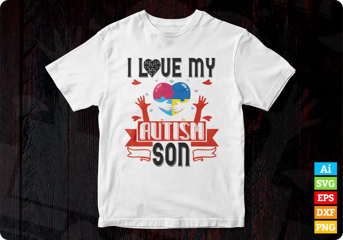 I Love My Autism Son Editable T shirt Design Svg Cutting Printable Files