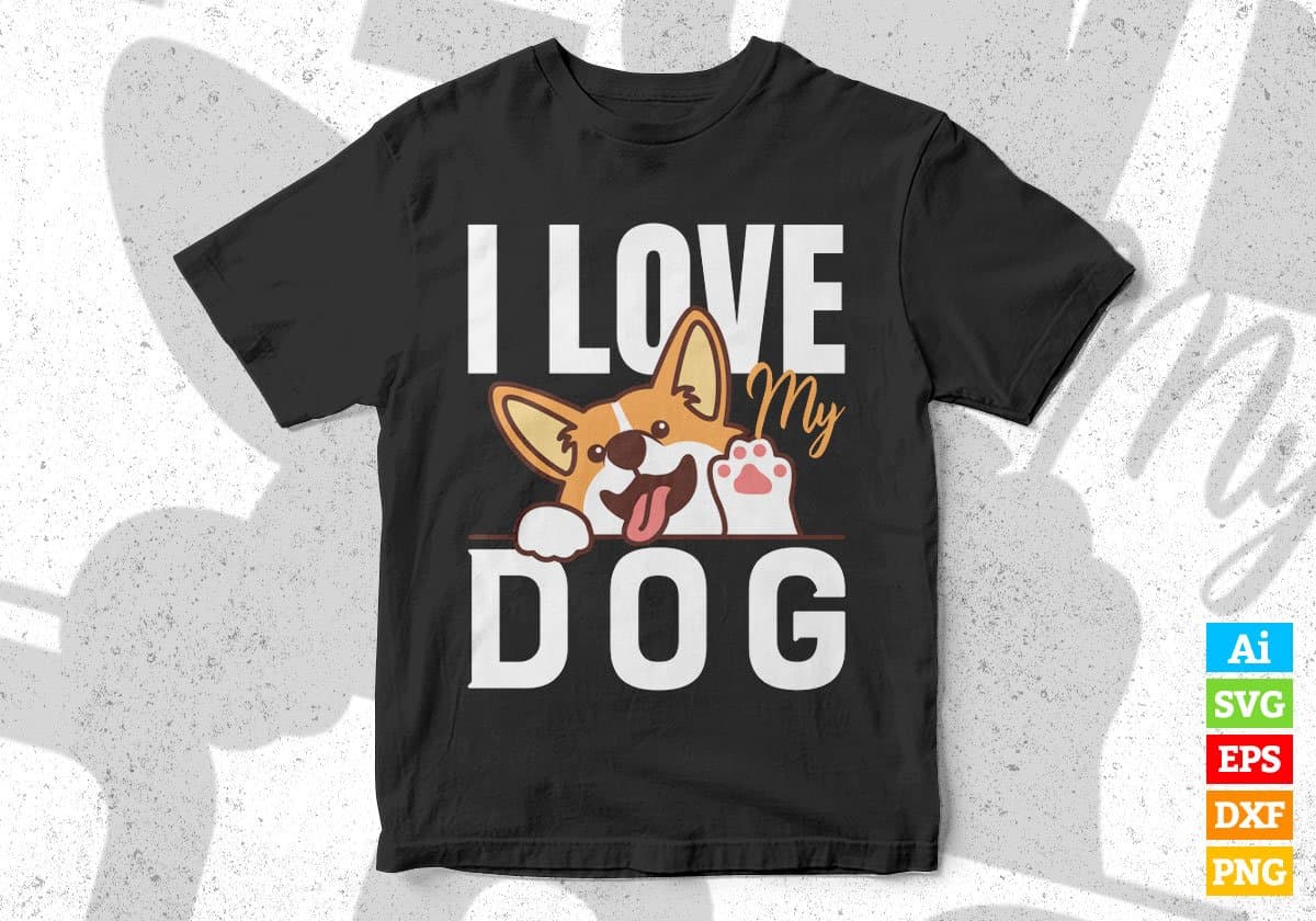 I Love My Dog Editable Vector T shirt Design In Svg Png Printable Files