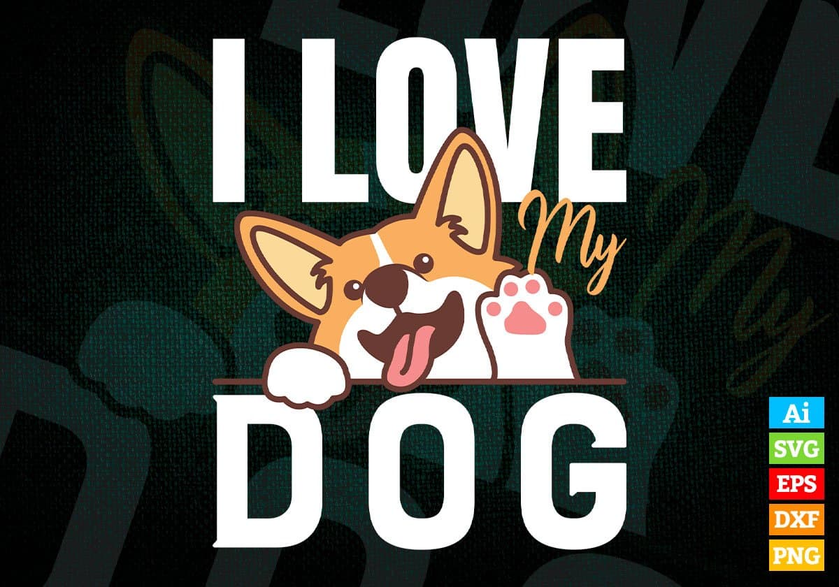 I Love My Dog Editable Vector T shirt Design In Svg Png Printable Files