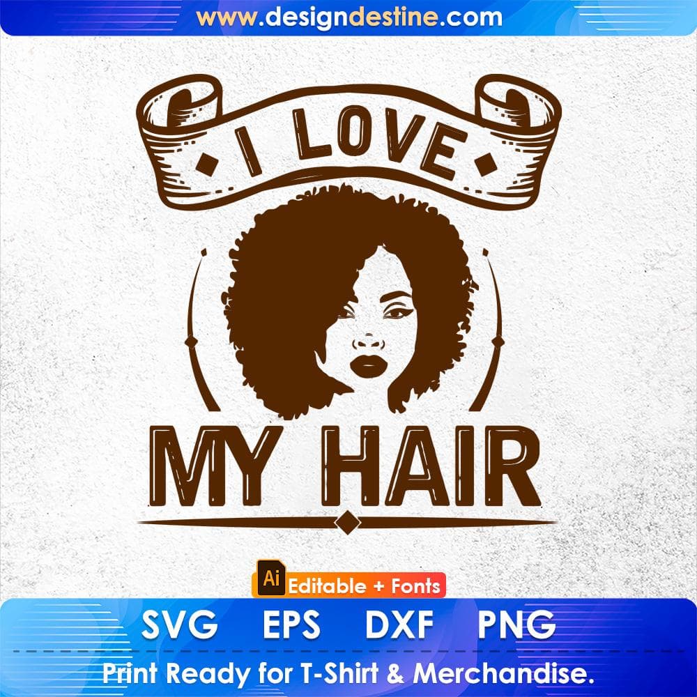 I Love My Hair Afro Editable T shirt Design Svg Cutting Printable Files