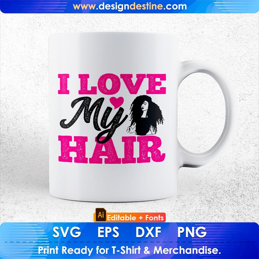 I Love My Hair Afro Editable T shirt Design Svg Cutting Printable Files