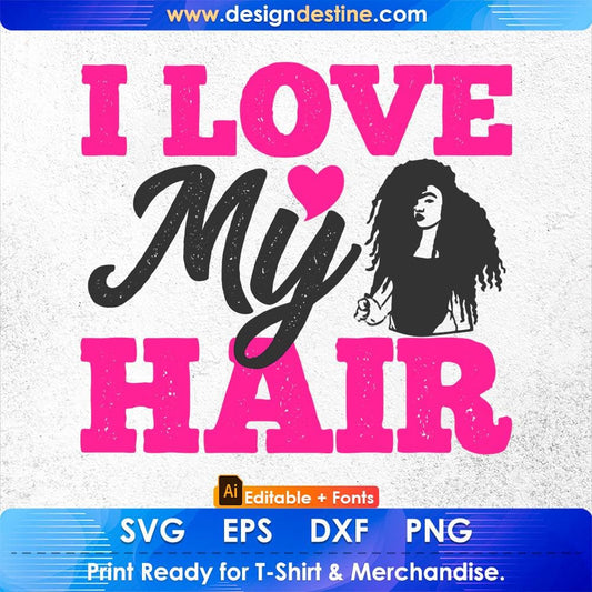 I Love My Hair Afro Editable T shirt Design Svg Cutting Printable Files