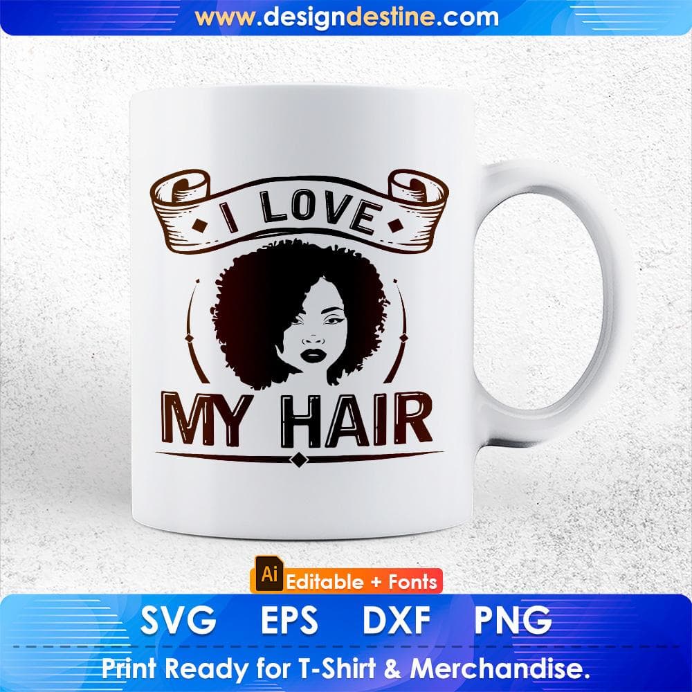 I Love My Hair Afro Editable T shirt Design Svg Cutting Printable Files