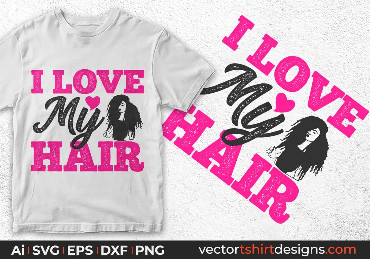 I Love My Hair Afro Editable T shirt Design Svg Cutting Printable Files