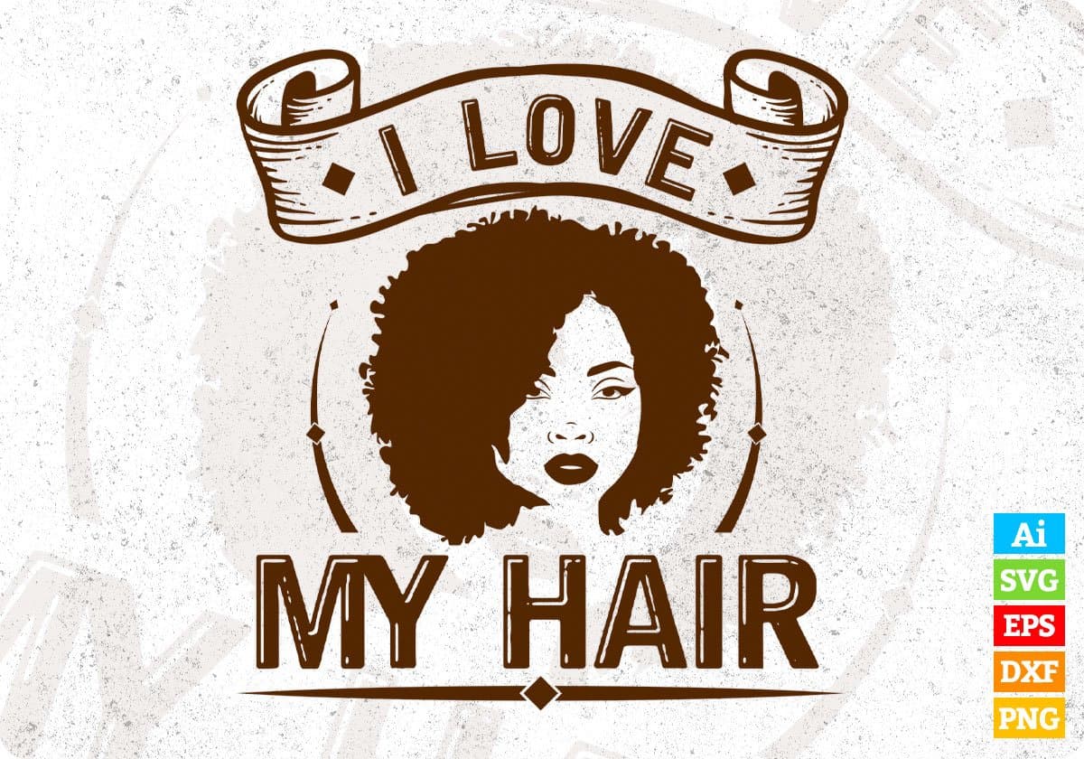 I Love My Hair Afro Editable T shirt Design Svg Cutting Printable Files