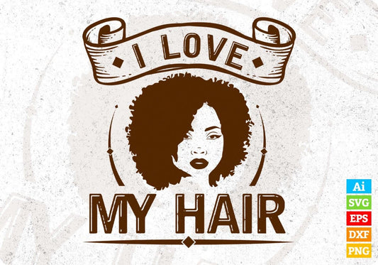I Love My Hair Afro Editable T shirt Design Svg Cutting Printable Files